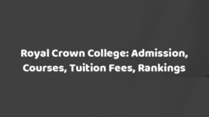 Royal Crown College: Admission, Courses, Tuition Fees, Rankings