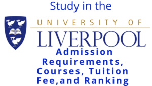 Study in University of Liverpool: Admission Requirements, Courses, Tuition Fee and Ranking