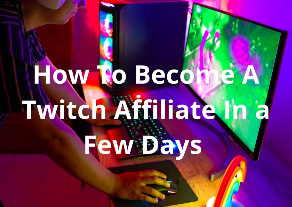 How To Become A Twitch Affiliate In a Few Days