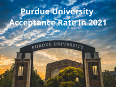 Purdue University Acceptance Rate In 2021 | Admission Requirements