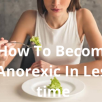 How To Become Anorexic In Less time