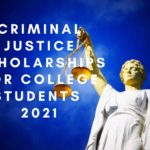 Criminal Justice Scholarships for College students 2021