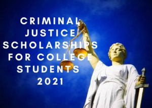 Criminal Justice Scholarships for College students 2021