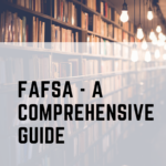 FAFSA - A Comprehensive Guide