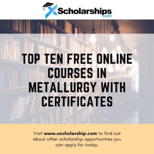 Top Ten Free Online Courses in Metallurgy With Certificates