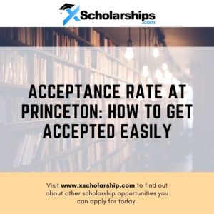 Acceptance Rate At Princeton How To Get Accepted Easily
