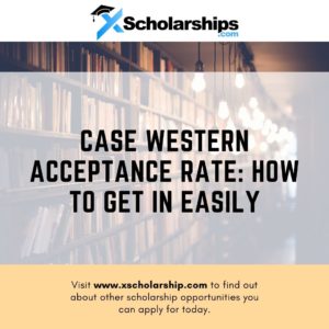 Case Western Acceptance Rate How to get in Easily