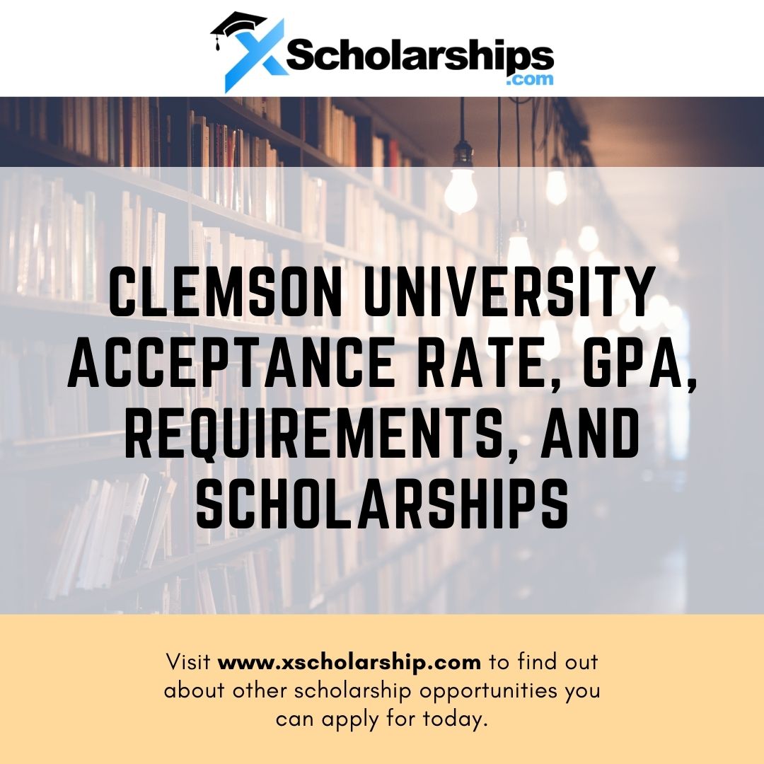 Clemson University Acceptance Rate, Requirements, and Scholarships