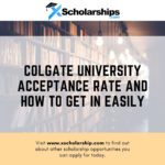 Colgate University Acceptance Rate and How to Get in Easily