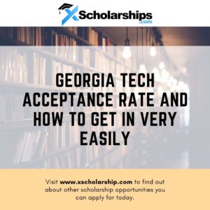 Georgia Tech Acceptance Rate and How To Get In Very Easily