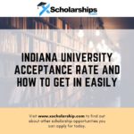 Indiana University Acceptance Rate and How to get in Easily