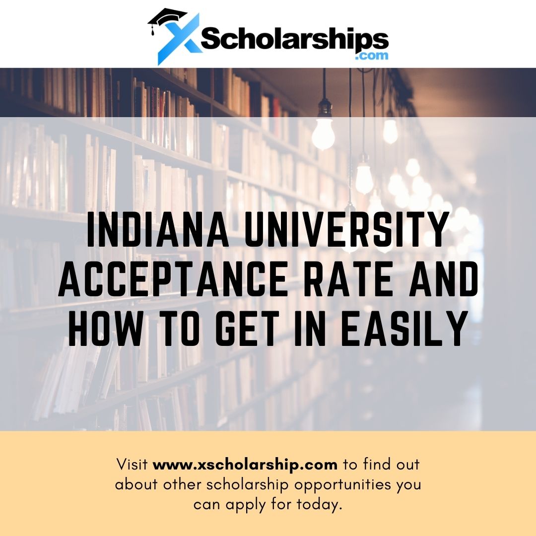 Indiana University Acceptance Rate and How to Get in Easily xScholarship