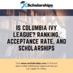 Is Columbia Ivy League Ranking, Acceptance Rate, and Scholarships