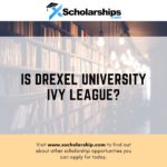 Is Drexel University Ivy League Ranking, Acceptance Rate, and Scholarships