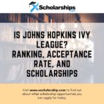 Is Johns Hopkins Ivy League Ranking, Acceptance Rate, and Scholarships