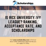 Is Rice University Ivy League Ranking, Acceptance Rate, and Scholarships
