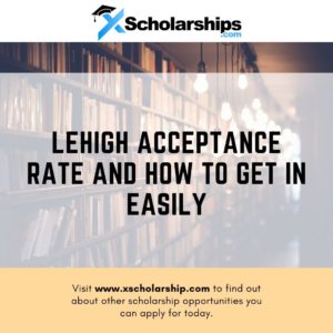Lehigh Acceptance Rate and How to Get in Easily