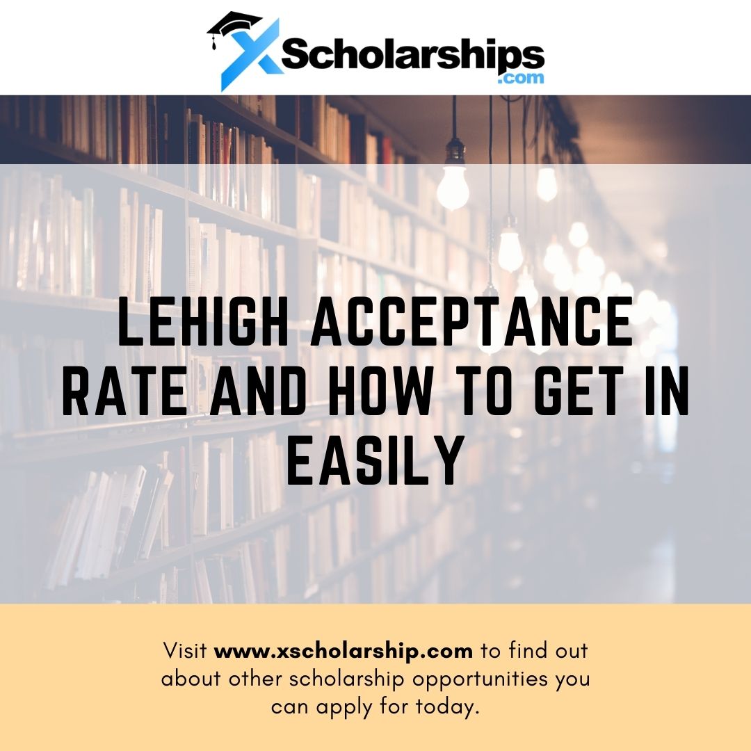 Lehigh Acceptance Rate and How to Get in Easily xScholarship