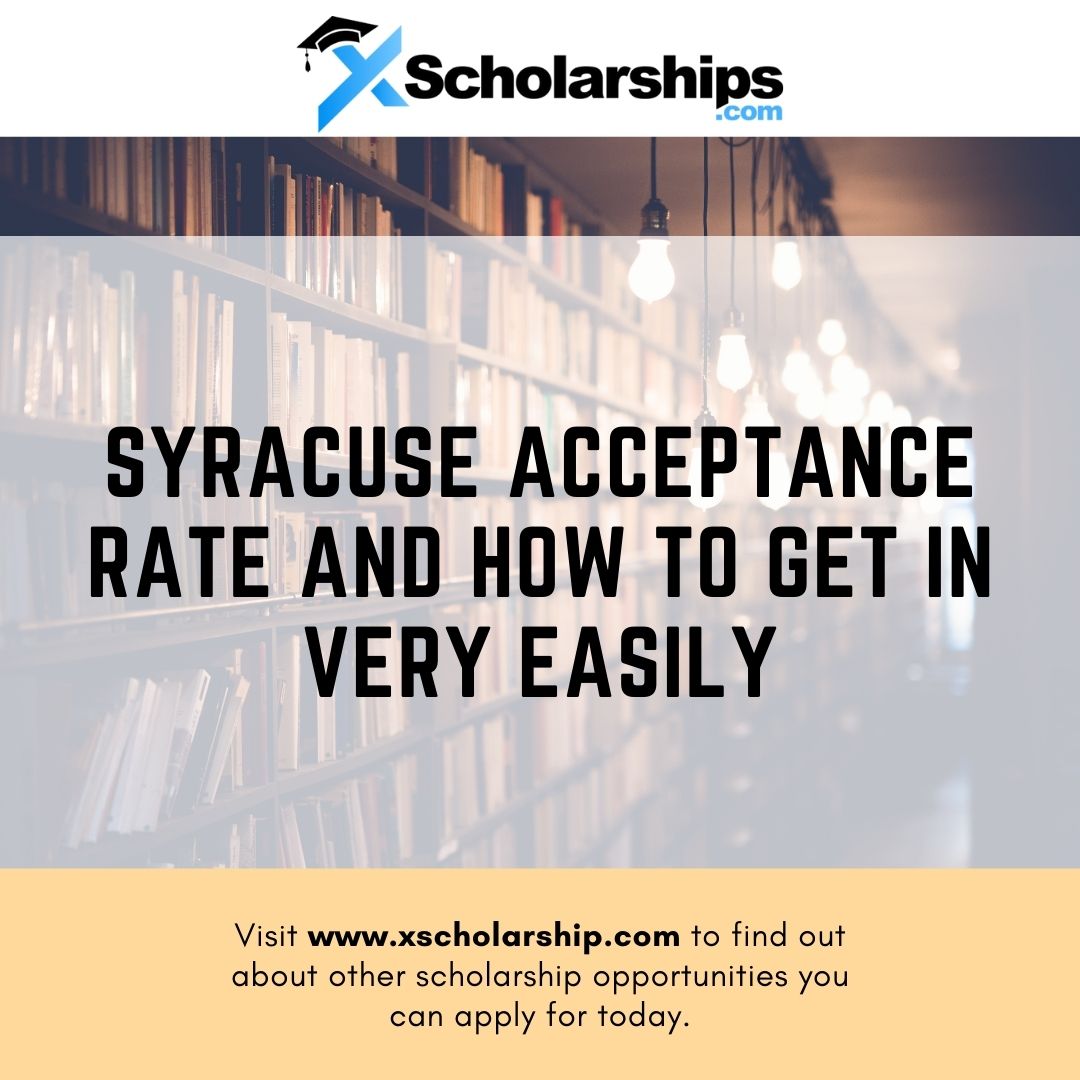 Syracuse Acceptance Rate and How To Get In Very Easily xScholarship
