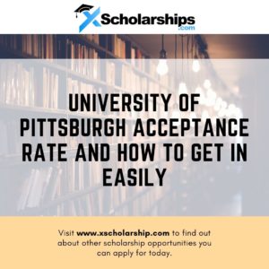 University of Pittsburgh Acceptance Rate and How to Get in Easily