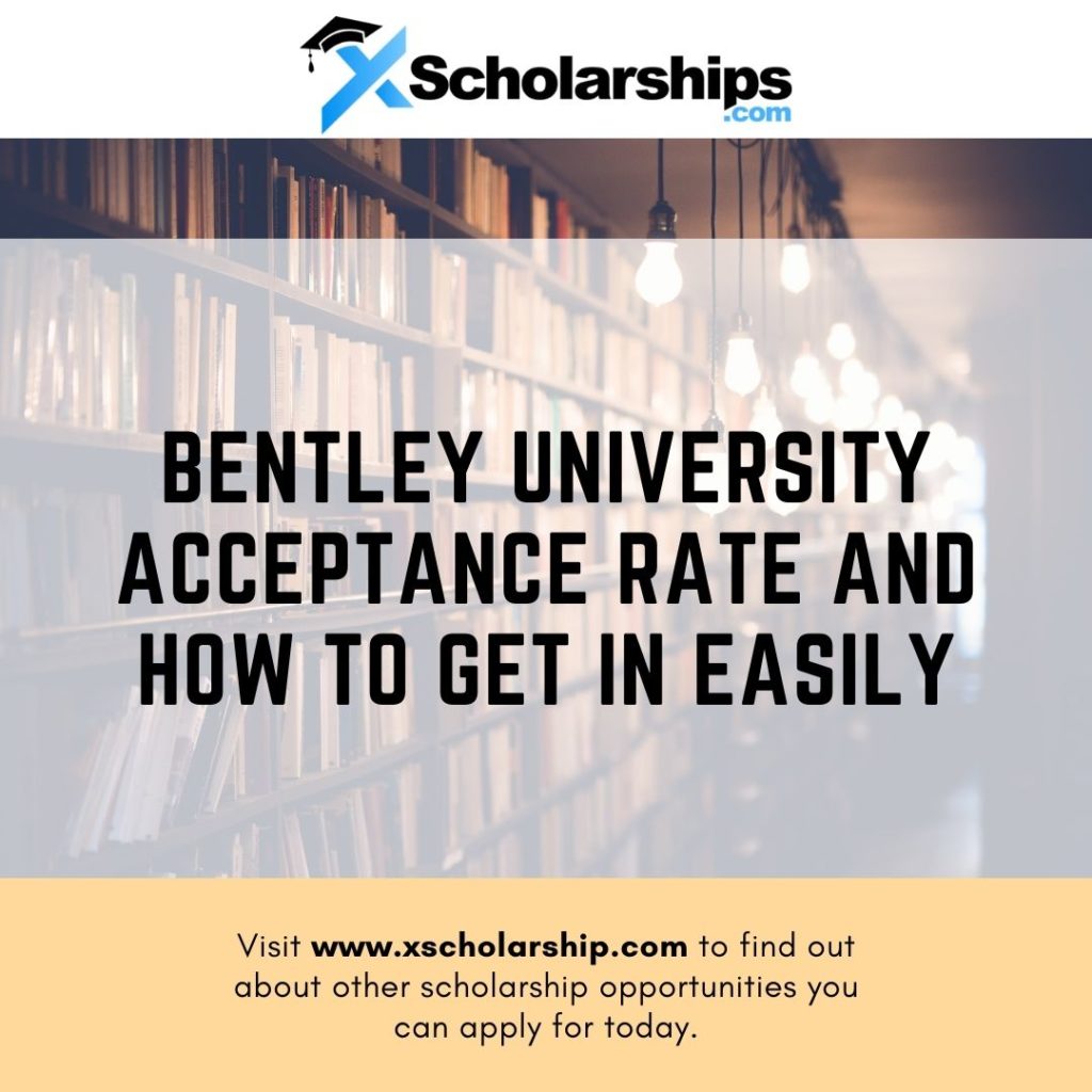 Bentley University Acceptance Rate and How to Get in Easily xScholarship