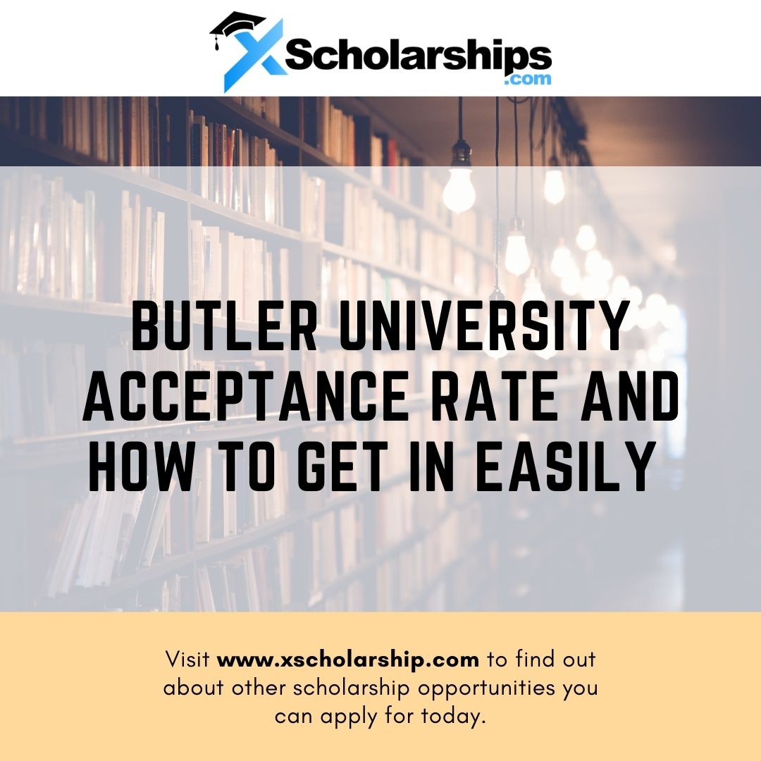 Butler University Acceptance Rate And How To Get In Easily xScholarship