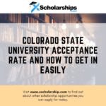 Colorado State University Acceptance Rate and How to Get in Easily