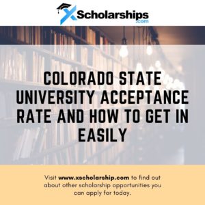 Colorado State University Acceptance Rate and How to Get in Easily