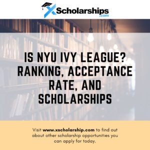 Is NYU Ivy League Ranking, Acceptance Rate, and Scholarships