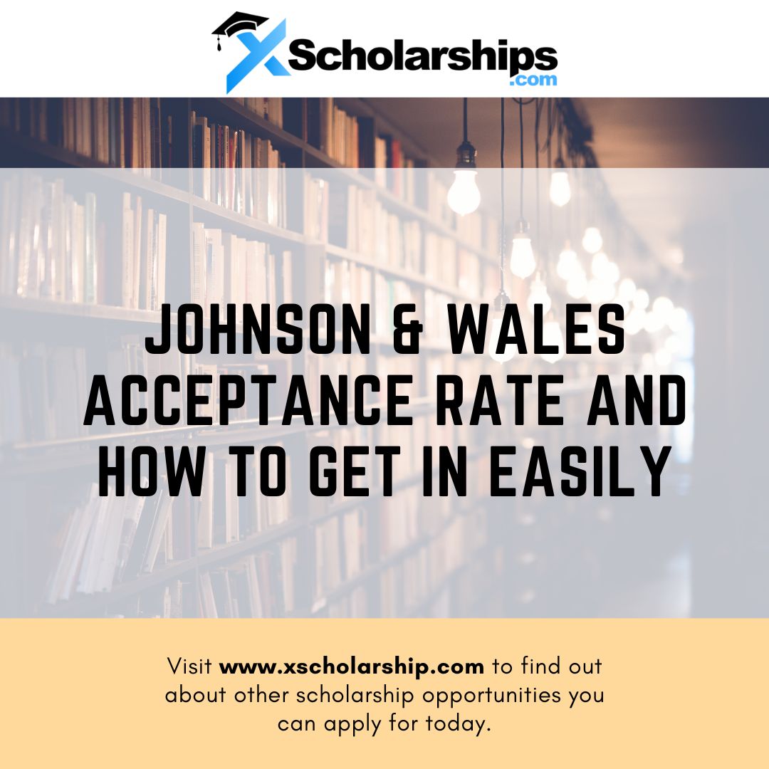 Johnson & Wales Acceptance Rate and How to Get in Easily xScholarship