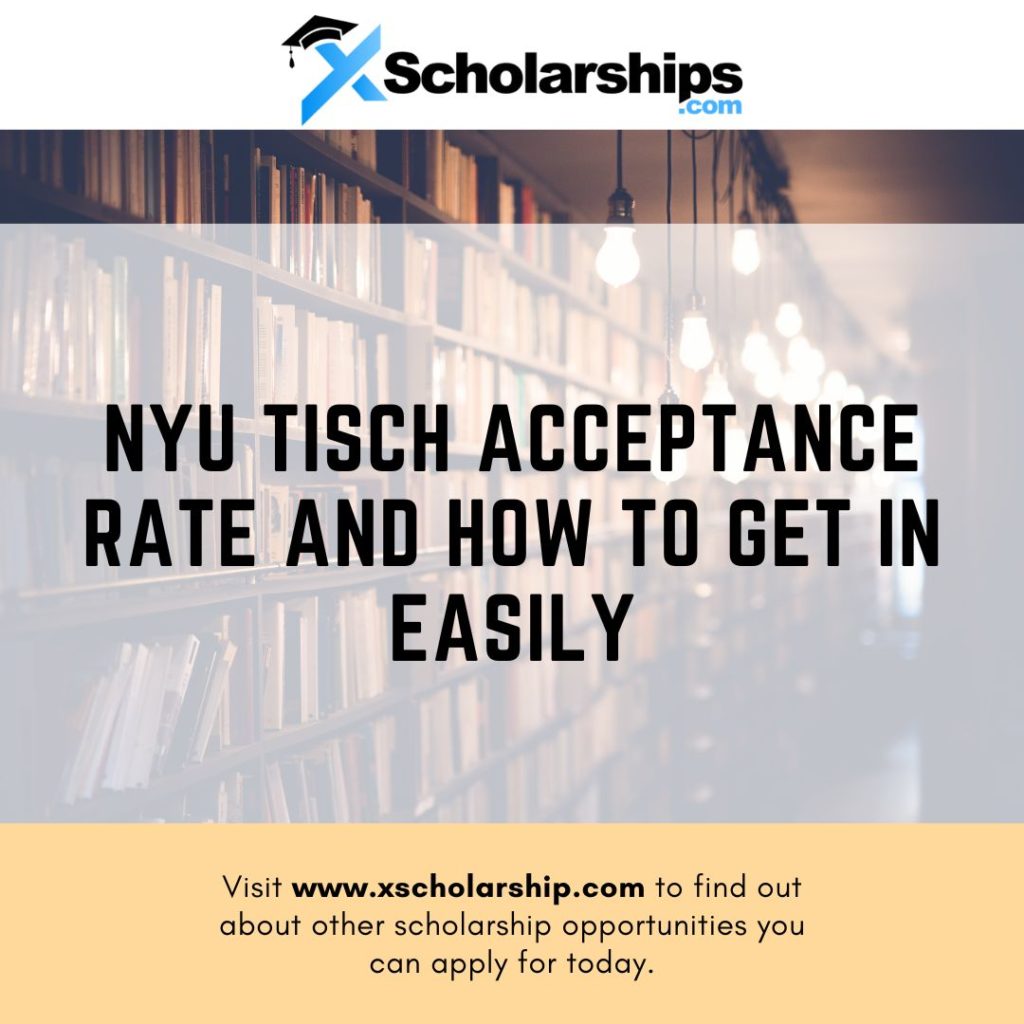 NYU Tisch Acceptance Rate And How To Get In Easily xScholarship