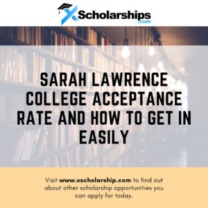 Sarah Lawrence College Acceptance Rate And How To Get In Easily