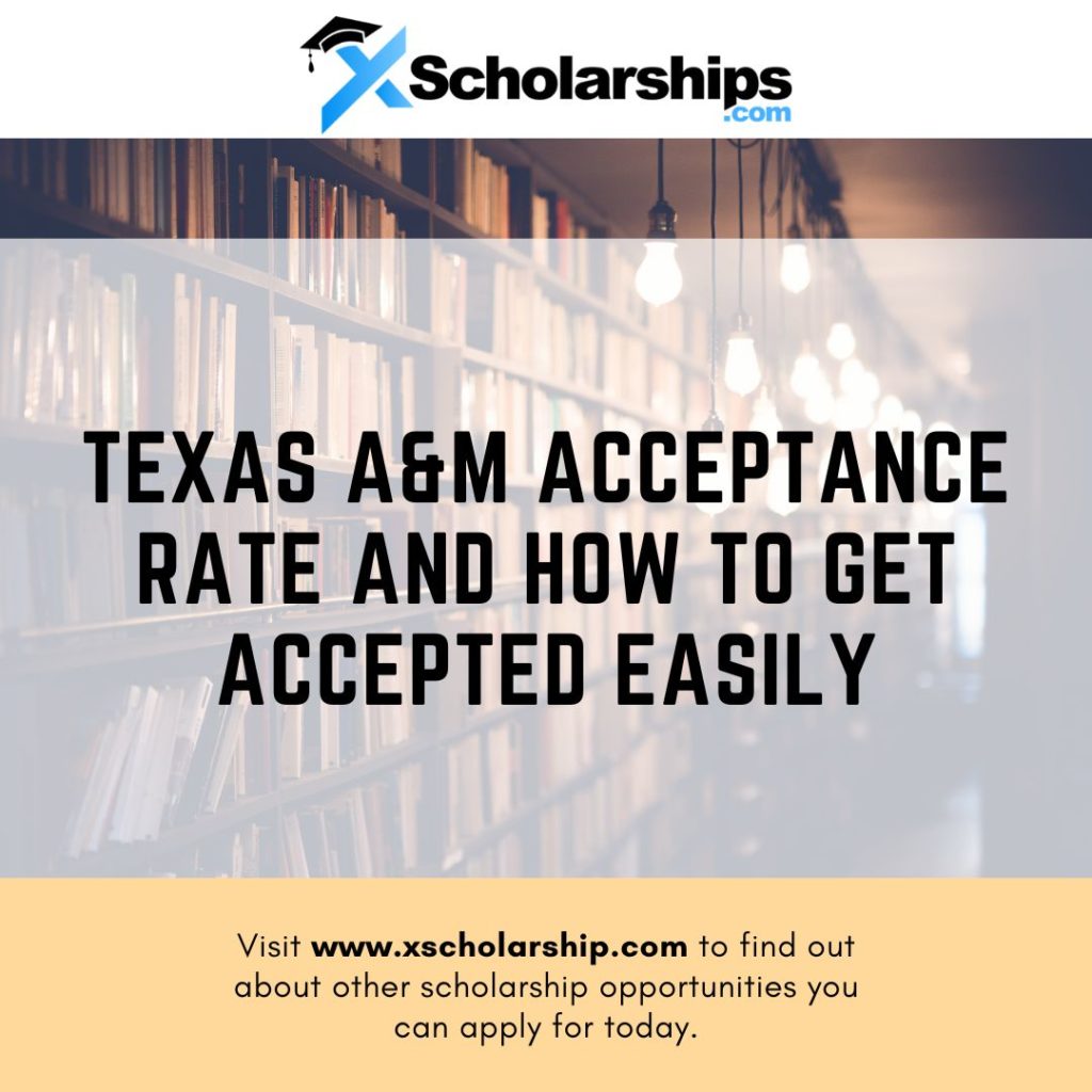 Texas A&M Acceptance Rate and How to Get Accepted Easily xScholarship
