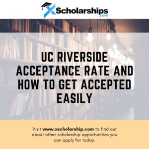UC Riverside Acceptance Rate And How To Get Accepted Easily