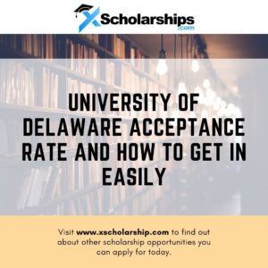 University Of Delaware Acceptance Rate And How To Get In Easily