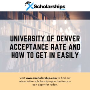 University of Denver Acceptance Rate And How To Get In Easily