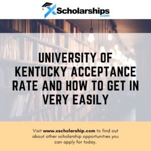 University of Kentucky Acceptance Rate and How to Get in Very Easily